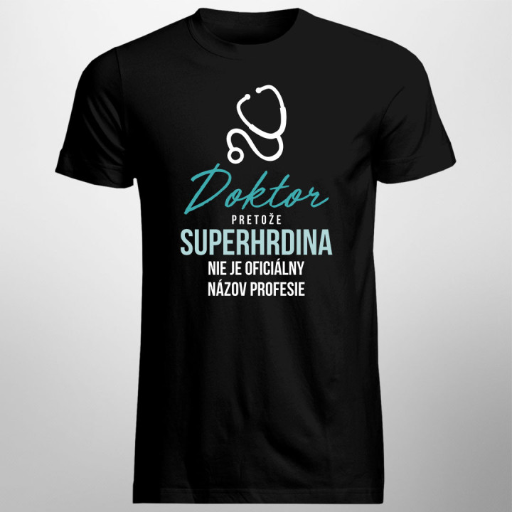 Doktor - pretože superhrdina nie je oficiálny názov profesie - Pánske tričko s potlačou