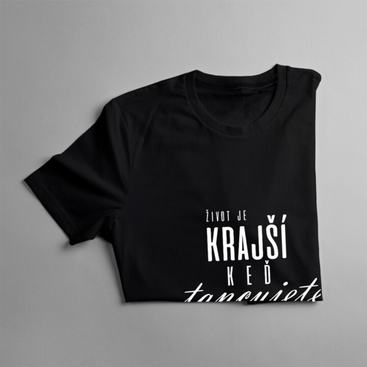 Život je krajší, keď tancujete - Dámske tričko s potlačou