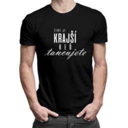 Život je krajší, keď tancujete - Pánske tričko s potlačou