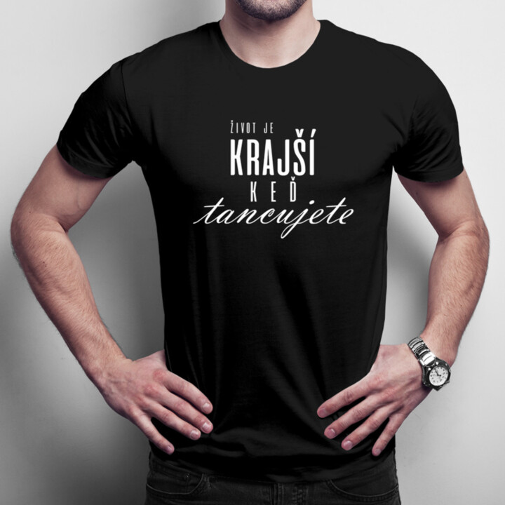 Život je krajší, keď tancujete - Pánske tričko s potlačou
