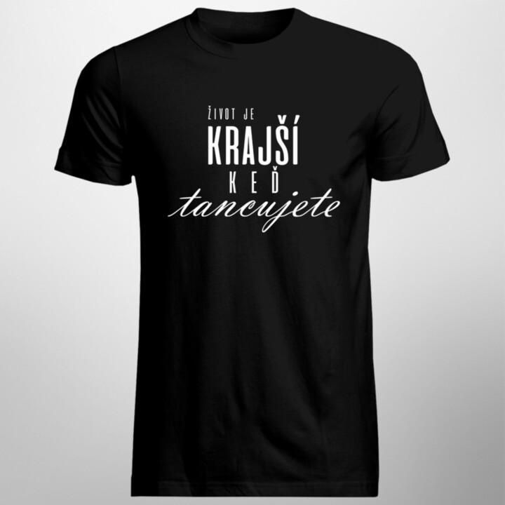 Život je krajší, keď tancujete - Pánske tričko s potlačou
