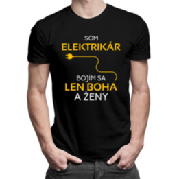 Som elektrikár - bojím sa len Boha a ženy - Pánske tričko s potlačou