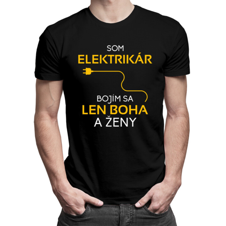 Som elektrikár - bojím sa len Boha a ženy - Pánske tričko s potlačou