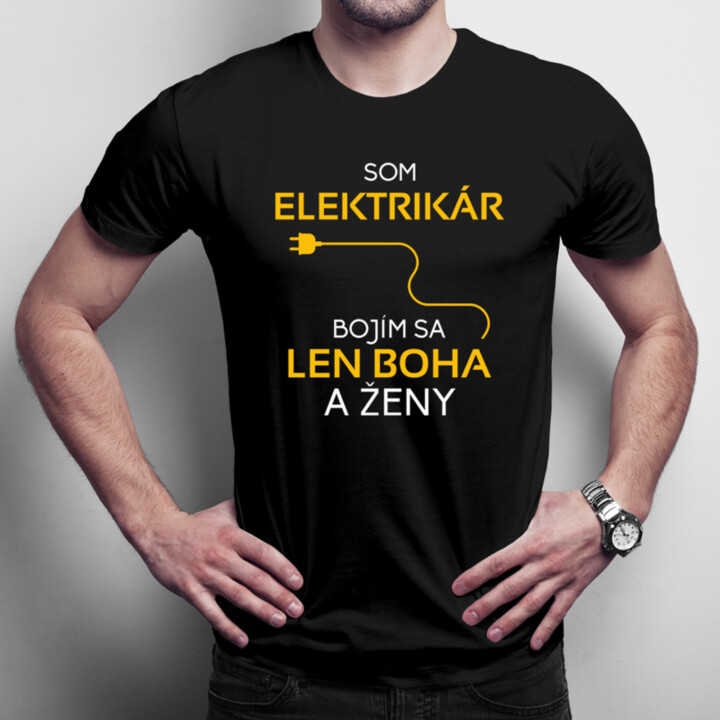 Som elektrikár - bojím sa len Boha a ženy - Pánske tričko s potlačou