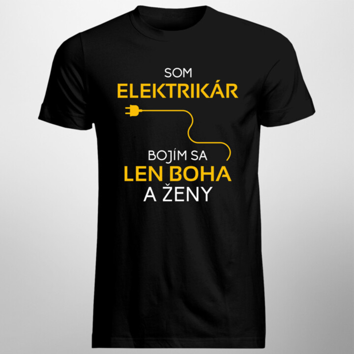Som elektrikár - bojím sa len Boha a ženy - Pánske tričko s potlačou