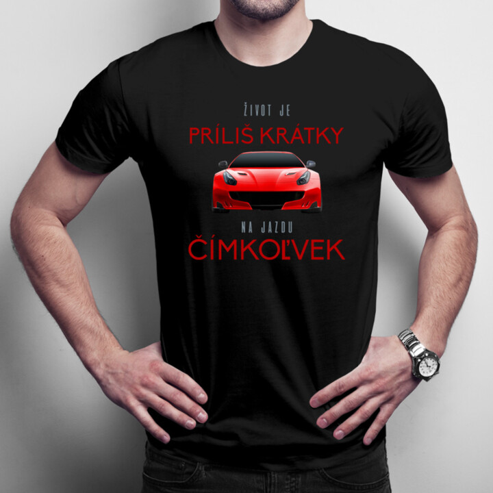 Život je príliš krátky na jazdu čímkoľvek - pánske tričko s potlačou