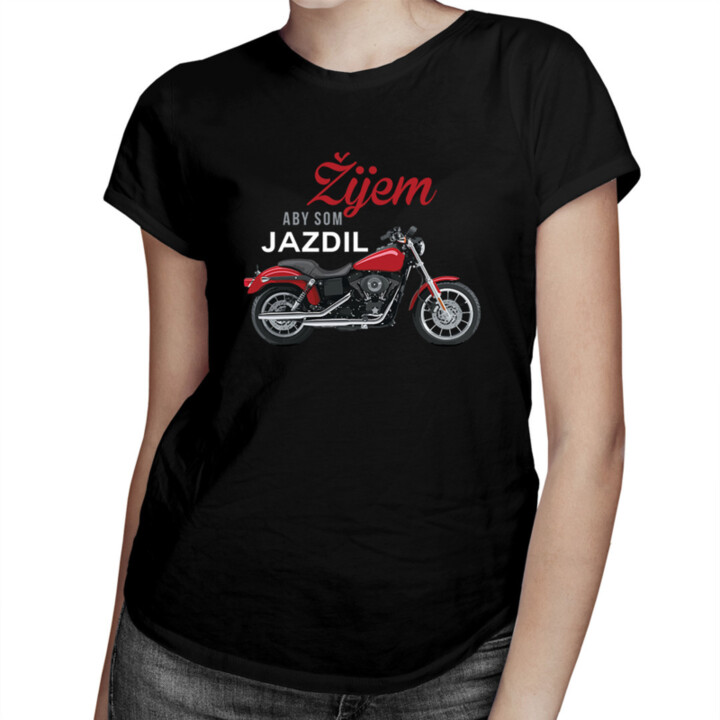 Žijem, aby som jazdil - dámske tričko s potlačou