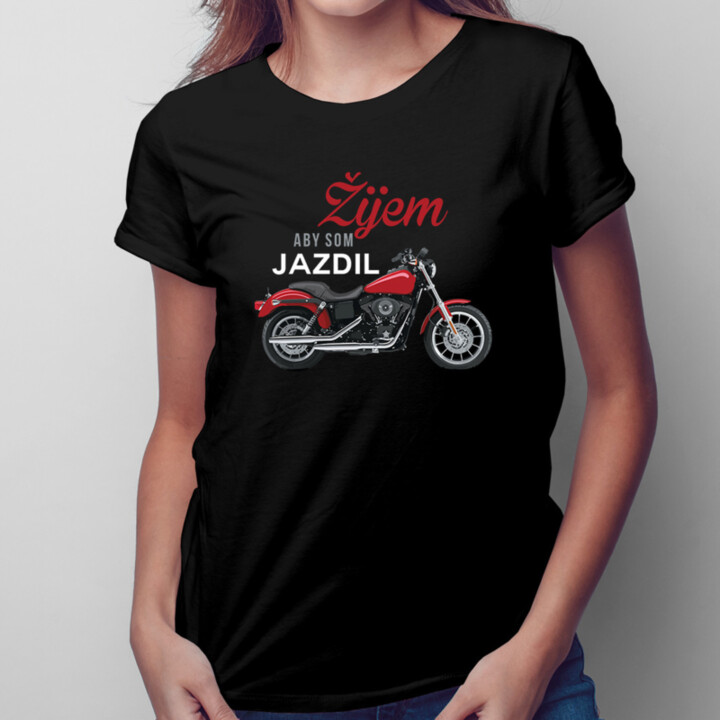 Žijem, aby som jazdil - dámske tričko s potlačou