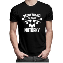 Nedotýkajte sa mojej motorky - pánske tričko s potlačou