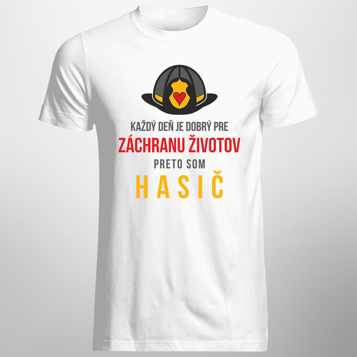 Každý deň je dobrý pre záchranu životov, preto som hasič - pánske tričko s potlačou