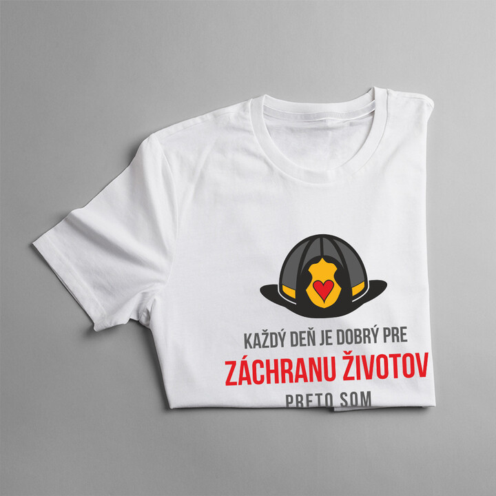 Každý deň je dobrý pre záchranu životov, preto som hasič - pánske tričko s potlačou