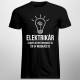 Elektrikár - človek, ktorý opravuje to, čo vy nedokážete - Pánske tričko s potlačou