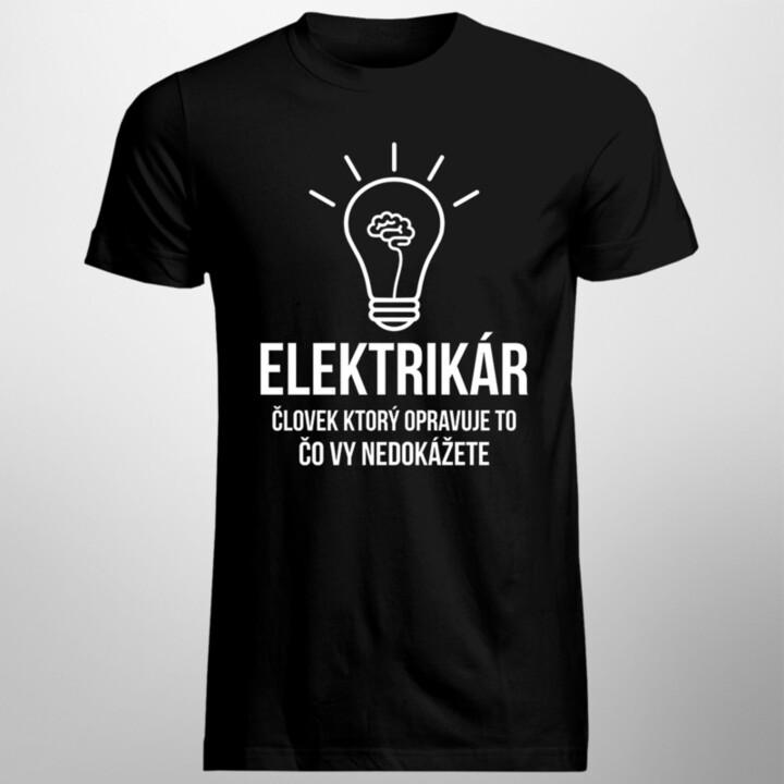 Elektrikár - človek, ktorý opravuje to, čo vy nedokážete - Pánske tričko s potlačou