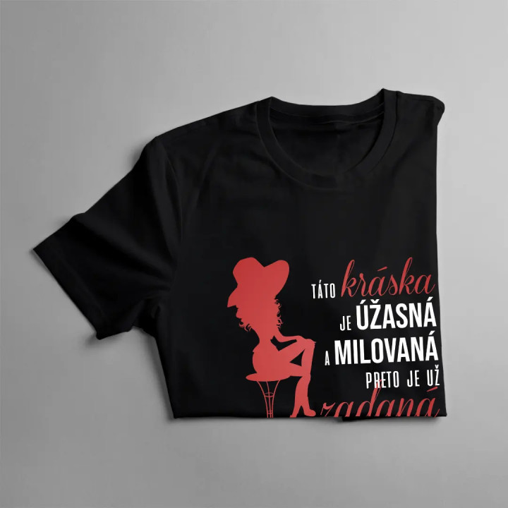 Táto kráska je úžasná a milovaná, preto je už zadaná - dámske tričko s potlačou