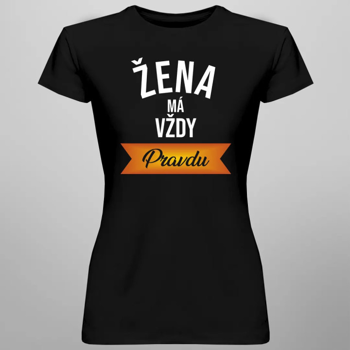 Žena má vždy pravdu - dámske tričko s potlačou