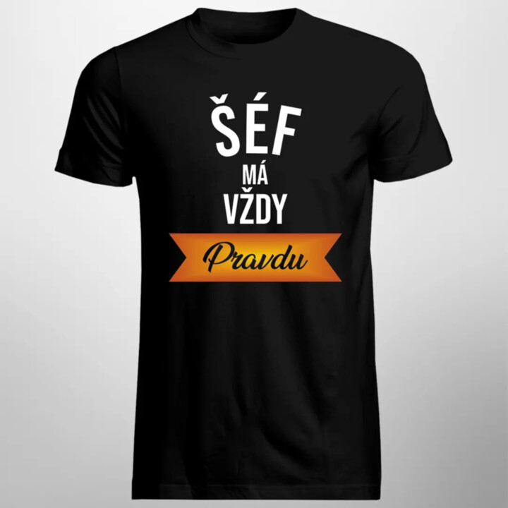 Šéf má vždy pravdu - pánske tričko s potlačou