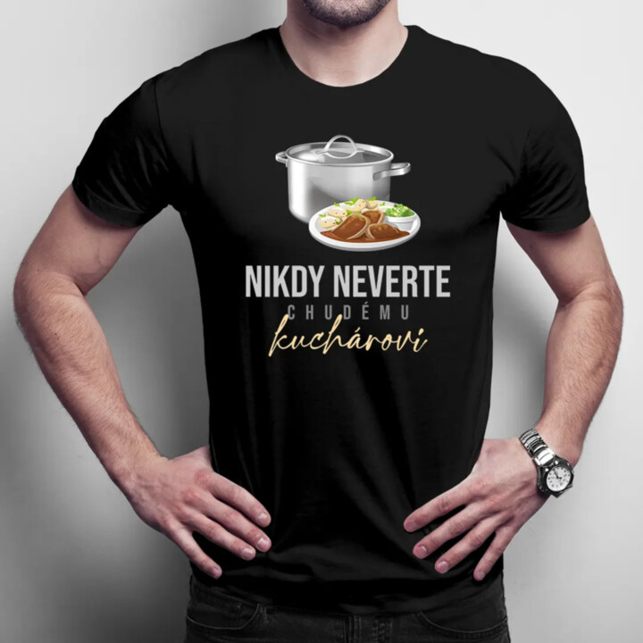 Nikdy neverte chudému kuchárovi - Pánske tričko s potlačou