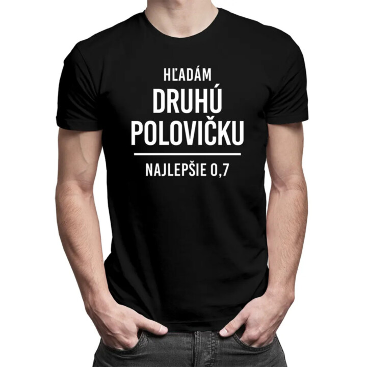 Hľadám druhú polovičku, najlepšie 0,7 - pánske tričko s potlačou