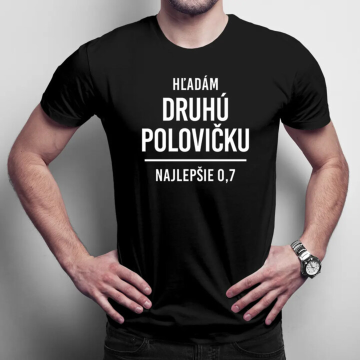 Hľadám druhú polovičku, najlepšie 0,7 - pánske tričko s potlačou