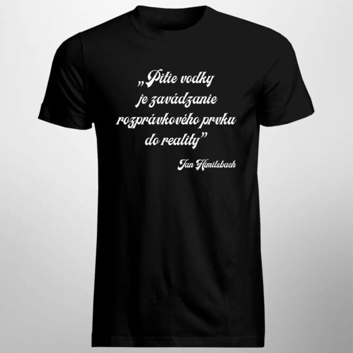 Pitie vodky je zavádzanie rozprávkového prvku do reality - pánske tričko s potlačou