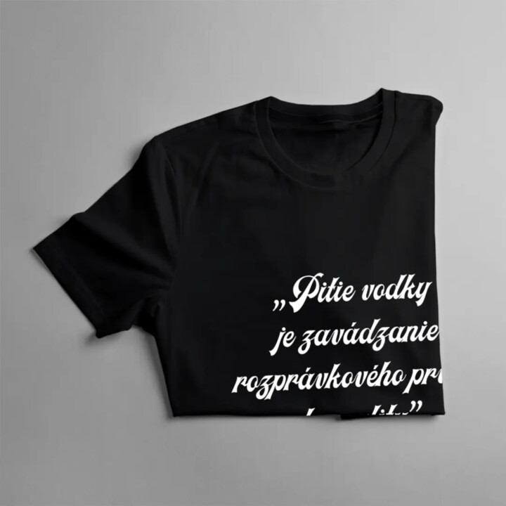 Pitie vodky je zavádzanie rozprávkového prvku do reality - pánske tričko s potlačou