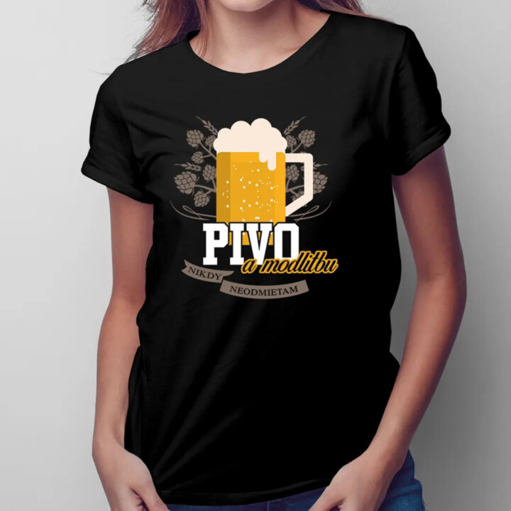 Pivo a modlitbu nikdy neodmietam - dámske tričko s potlačou