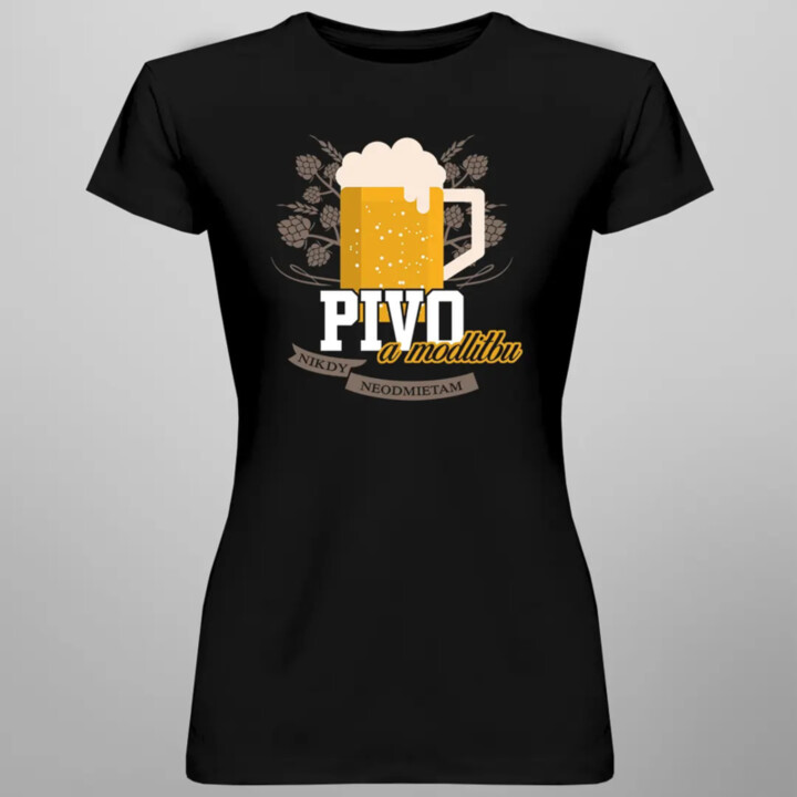 Pivo a modlitbu nikdy neodmietam - dámske tričko s potlačou