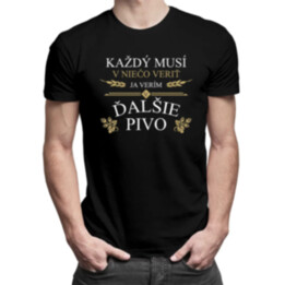 Každý musí v niečo veriť. Ja verím v ďalšie pivo - pánske tričko s potlačou