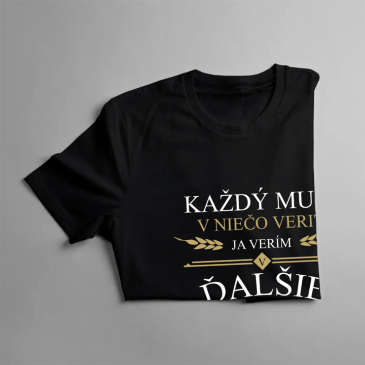 Každý musí v niečo veriť. Ja verím v ďalšie pivo - pánske tričko s potlačou