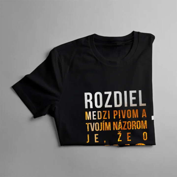 Rozdiel medzi pivom a tvojím názorom je, že o pivo som žiadal - pánske tričko s potlačou