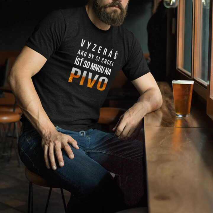 Vyzeráš ako by si chcel ísť so mnou na pivo - pánske tričko s potlačou