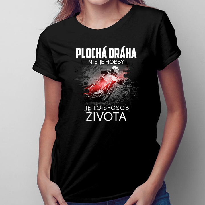 Plochá dráha nie je hobby, je to spôsob života - dámske tričko s potlačou