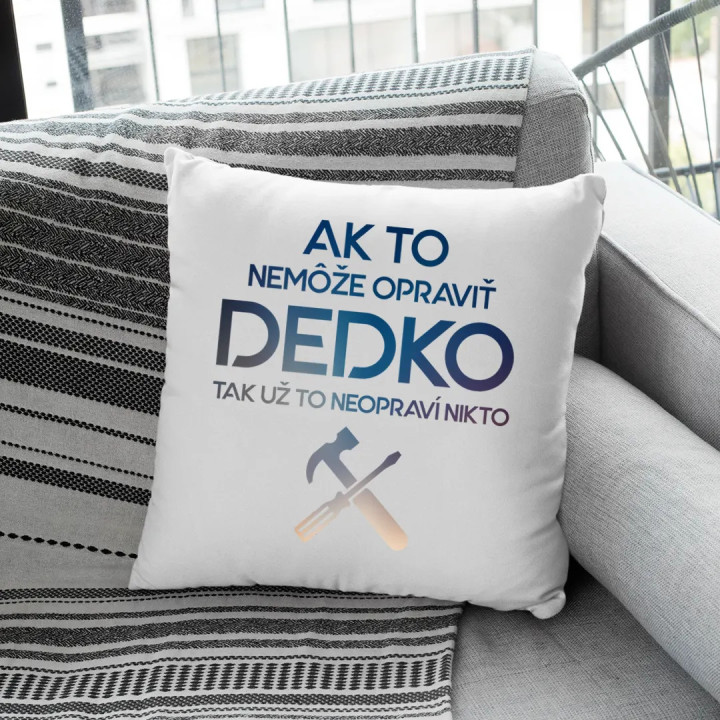 Ak to nemôže opraviť dedko, tak už to neopraví nikto - vankúš s potlačou