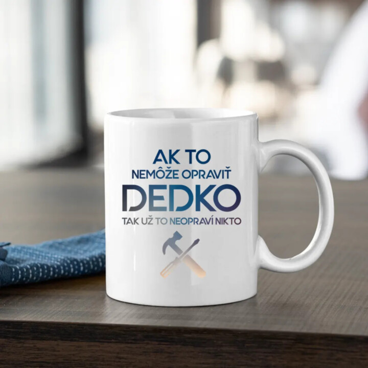 Ak to nemôže opraviť dedko, tak už to neopraví nikto - keramický hrnček s potlačou