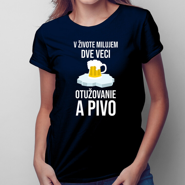 V živote milujem dve veci: otužovanie a pivo -  dámske tričko s potlačou