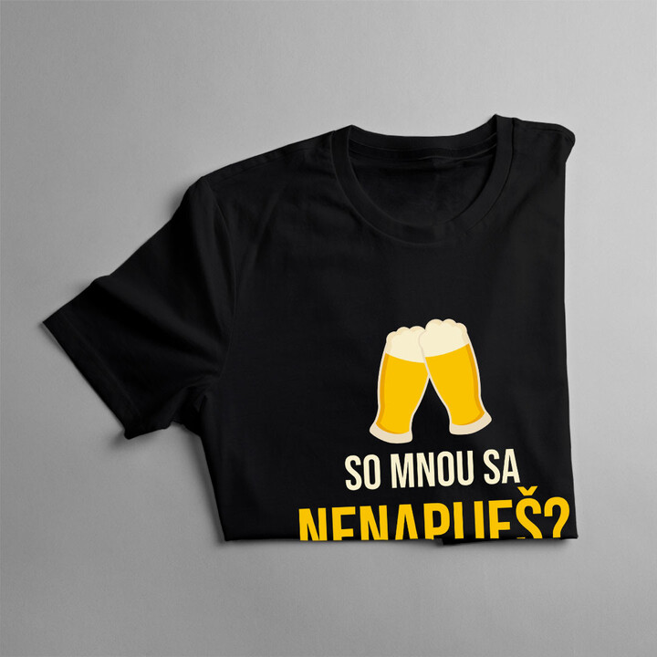 So mnou sa nenapiješ? -  dámske tričko s potlačou