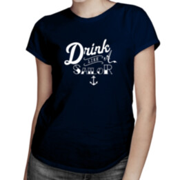 Drink like a sailor -  dámske tričko s potlačou