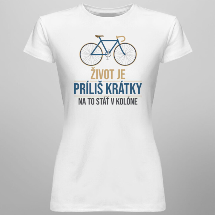 Život je príliš krátky na to stáť v kolóne - Pánske a dámske tričko s potlačou