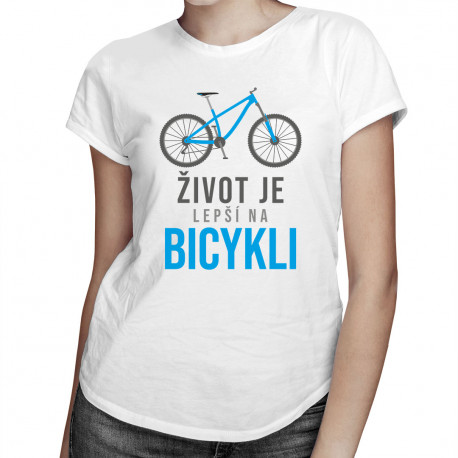 Život je lepší na bicykli -  dámske tričko s potlačou