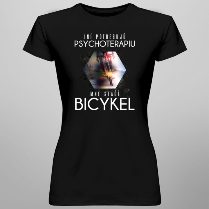 Iní potrebujú psychoterapiu, mne stačí bicykel -  dámske tričko s potlačou