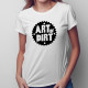 Art of dirt -  dámske tričko s potlačou
