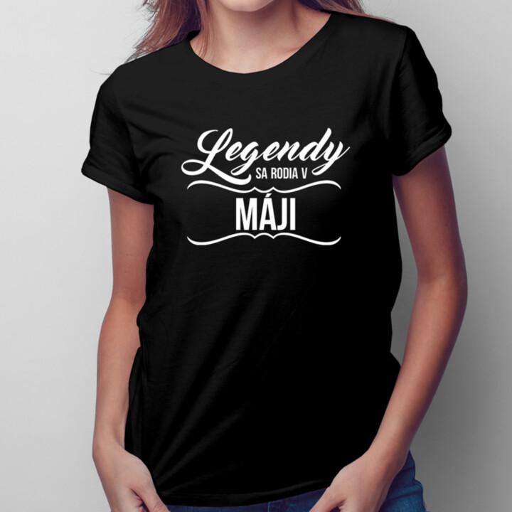 Legendy sa rodia v máji - dámske tričko s potlačou
