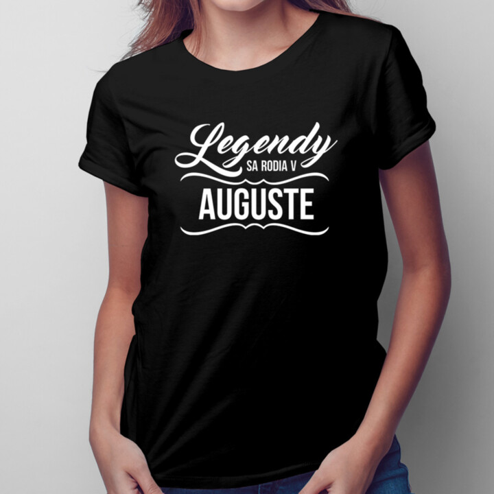 Legendy sa rodia v auguste -  dámske tričko s potlačou