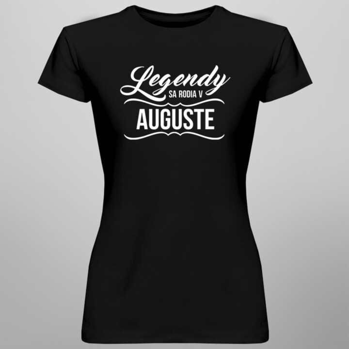 Legendy sa rodia v auguste -  dámske tričko s potlačou
