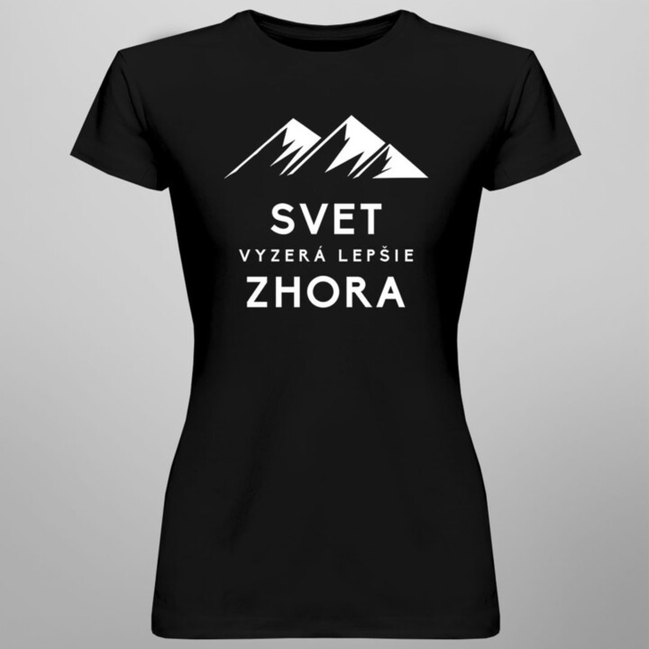 Svet vyzerá lepšie zhora -  dámske tričko s potlačou
