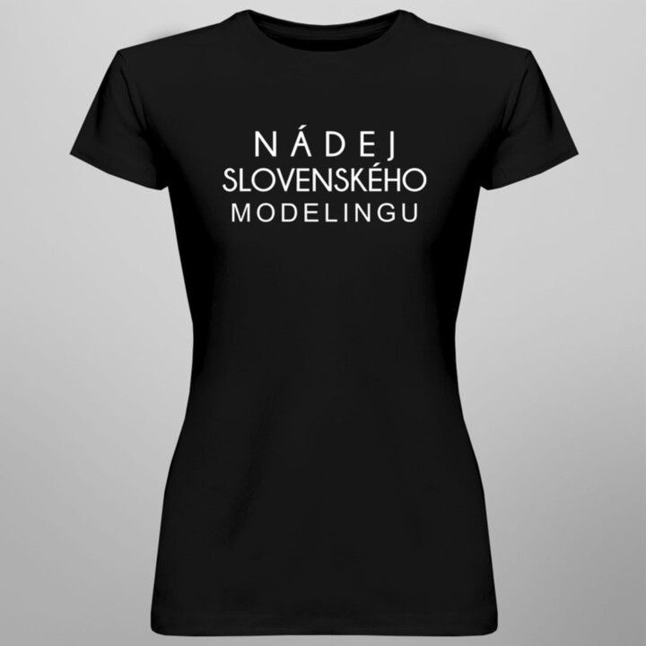 Nádej slovenského modelingu -  dámske tričko s potlačou