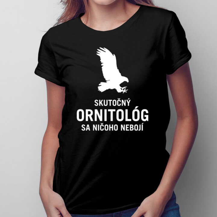 Skutočný ornitológ sa ničoho nebojí -  dámske tričko s potlačou