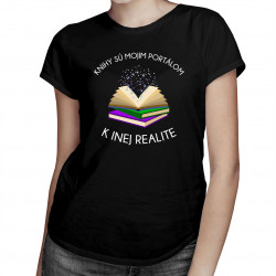 Knihy sú mojim portálom k inej realite -  dámske tričko s potlačou