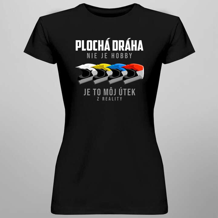 Plochá dráha nie je hobby, je to môj útek z reality - dámske tričko s potlačou
