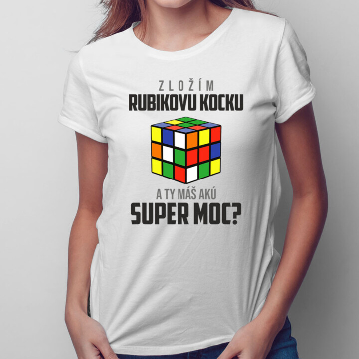 Zložím Rubikovu kocku - a Ty máš akú super moc? -  dámske tričko s potlačou